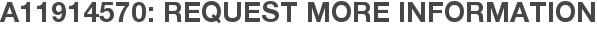 A11914570: Request More Information