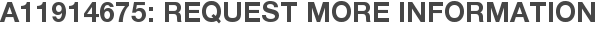 A11914675: Request More Information