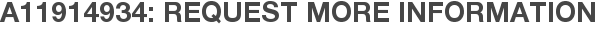 A11914934: Request More Information