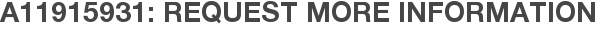 A11915931: Request More Information