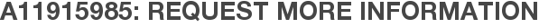 A11915985: Request More Information