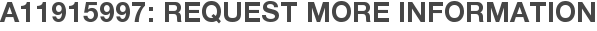 A11915997: Request More Information