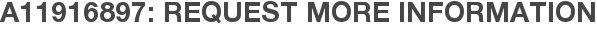 A11916897: Request More Information