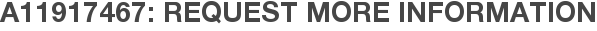 A11917467: Request More Information