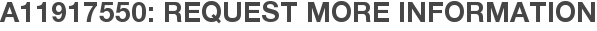 A11917550: Request More Information
