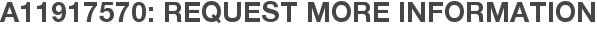A11917570: Request More Information
