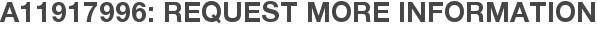 A11917996: Request More Information
