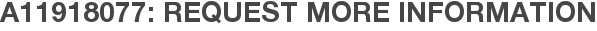 A11918077: Request More Information