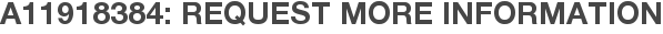 A11918384: Request More Information