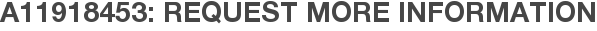 A11918453: Request More Information