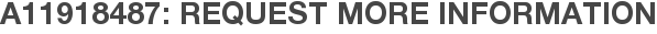 A11918487: Request More Information