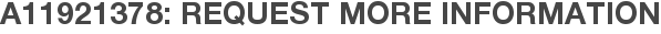 A11921378: Request More Information