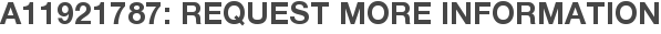 A11921787: Request More Information