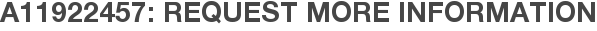 A11922457: Request More Information