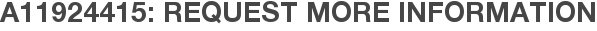 A11924415: Request More Information