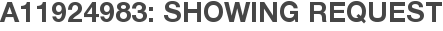 A11924983: Showing Request
