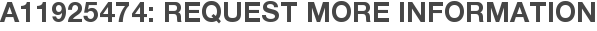 A11925474: Request More Information