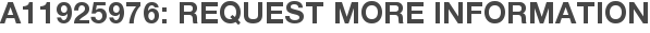 A11925976: Request More Information