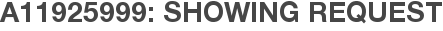 A11925999: Showing Request