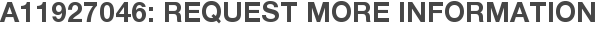 A11927046: Request More Information