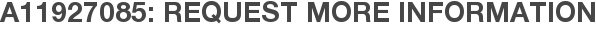 A11927085: Request More Information