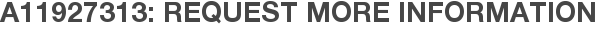 A11927313: Request More Information