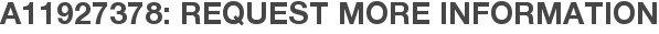 A11927378: Request More Information