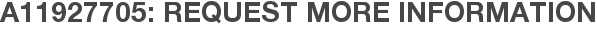 A11927705: Request More Information