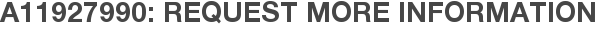 A11927990: Request More Information