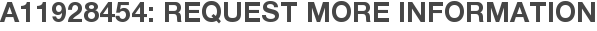 A11928454: Request More Information