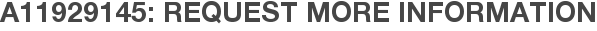 A11929145: Request More Information