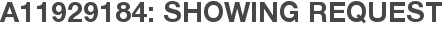 A11929184: Showing Request