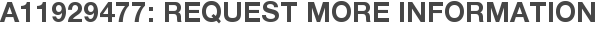 A11929477: Request More Information