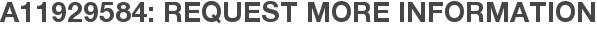 A11929584: Request More Information