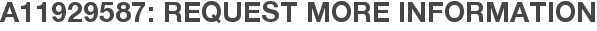 A11929587: Request More Information