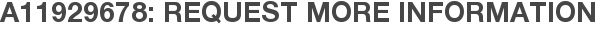 A11929678: Request More Information