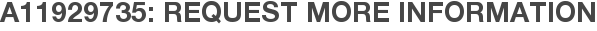 A11929735: Request More Information