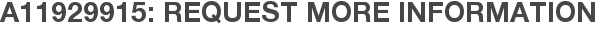 A11929915: Request More Information