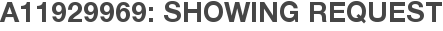 A11929969: Showing Request