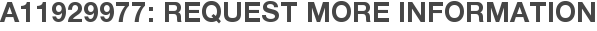 A11929977: Request More Information