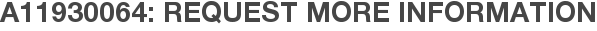 A11930064: Request More Information