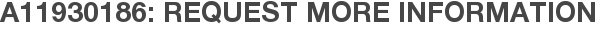 A11930186: Request More Information