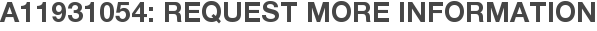 A11931054: Request More Information