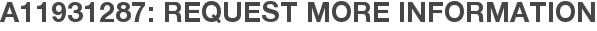 A11931287: Request More Information