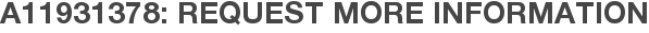A11931378: Request More Information