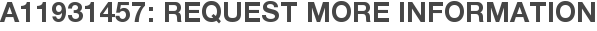 A11931457: Request More Information