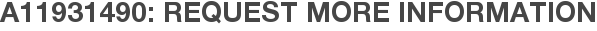 A11931490: Request More Information