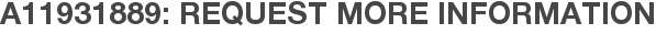 A11931889: Request More Information
