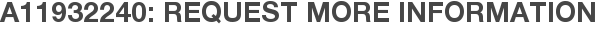 A11932240: Request More Information