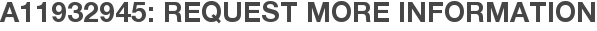 A11932945: Request More Information